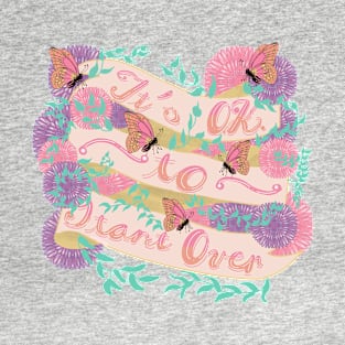 It’s OK to start over. T-Shirt